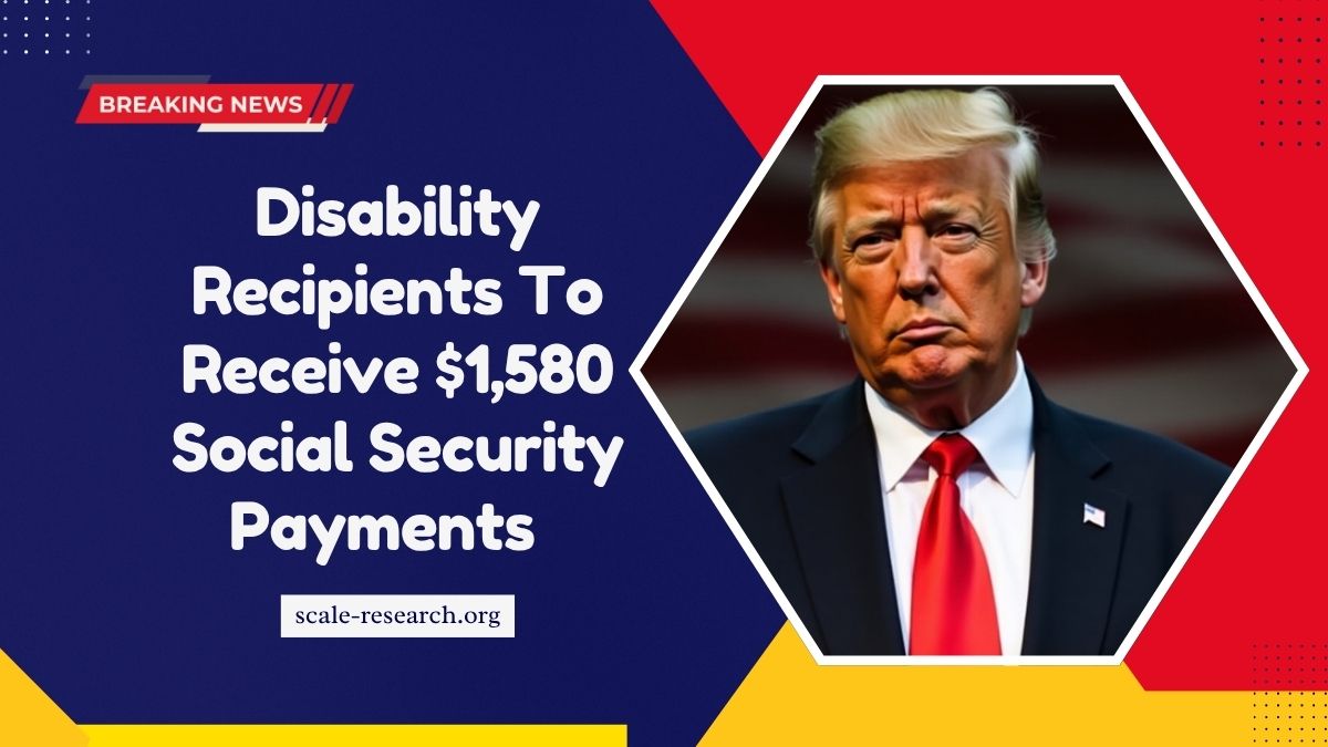 Disability Recipients To Receive $1,580 Social Security Payments In 2025 – Full Payment Details & Eligibility Guide