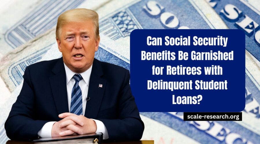 Can Social Security Benefits Be Garnished for Retirees with Delinquent Student Loans?