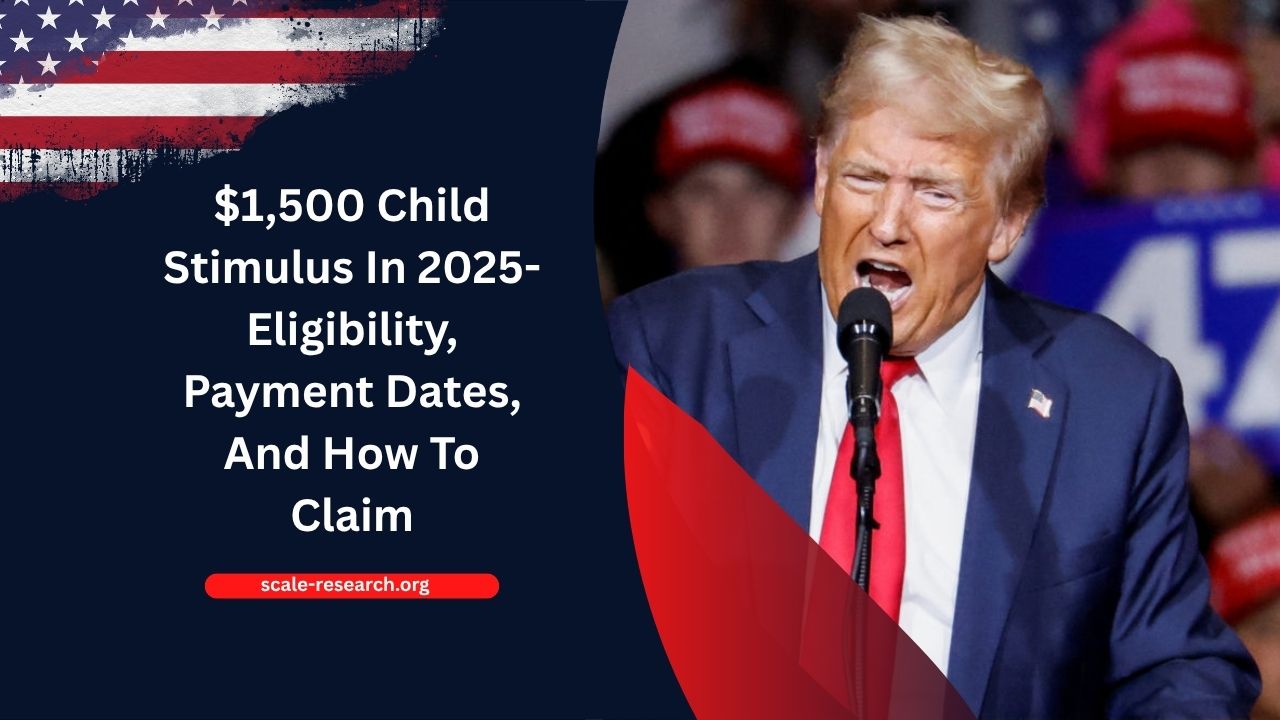 $1,500 Child Stimulus In 2025- Eligibility, Payment Dates, And How To Claim