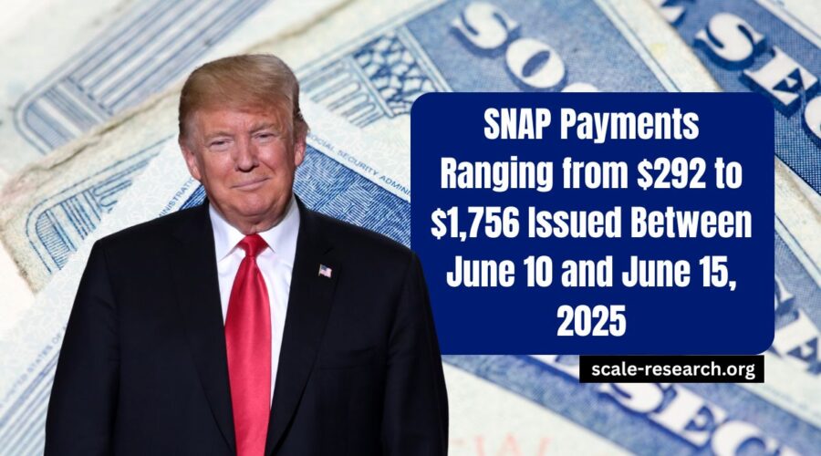 SNAP Payments Ranging from $292 to $1,756 Issued Between June 10 and June 15, 2025