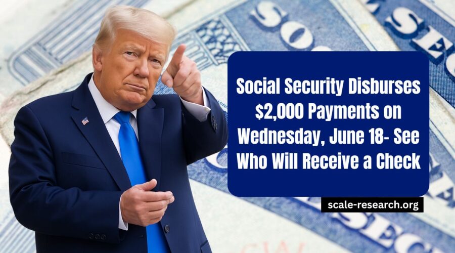 Social Security Disburses $2,000 Payments on Wednesday, June 18- See Who Will Receive a Check