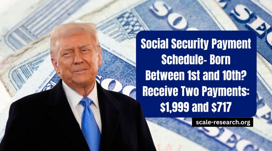 Social Security Payment Schedule- Born Between 1st and 10th? Receive Two Payments: $1,999 and $717